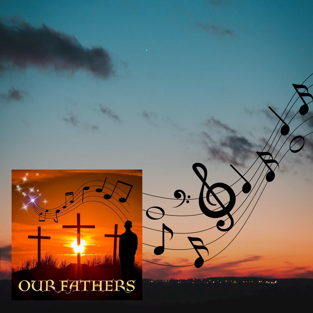 Our Fathers ( A Spiritual Song Honoring our Fathers)