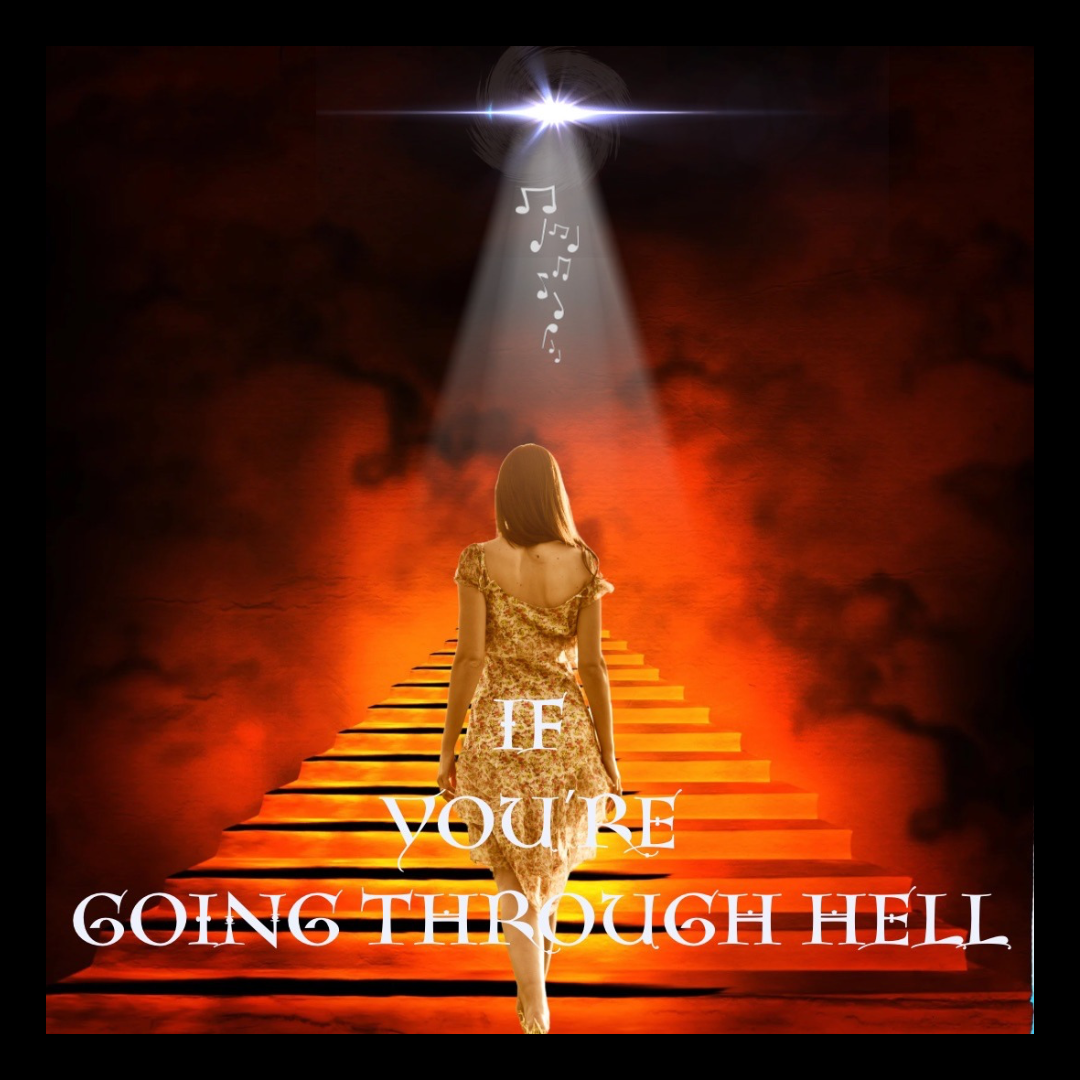 If You’re Going Through Hell.( A Song About Overcoming Struggles)