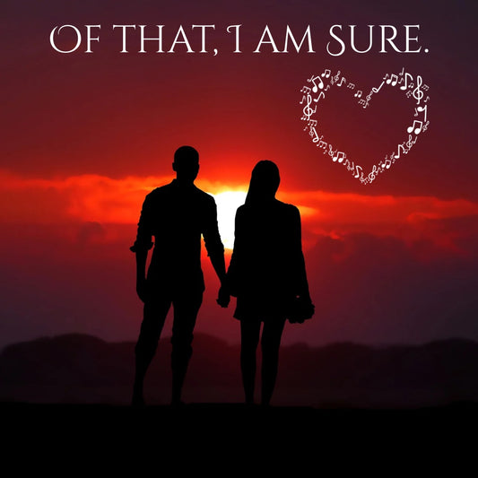 Of That, I am Sure.( Original Song)