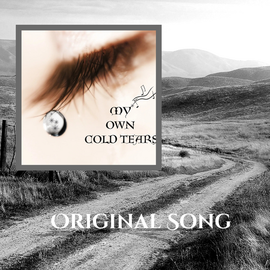 My Own Cold Tears (Original Song)