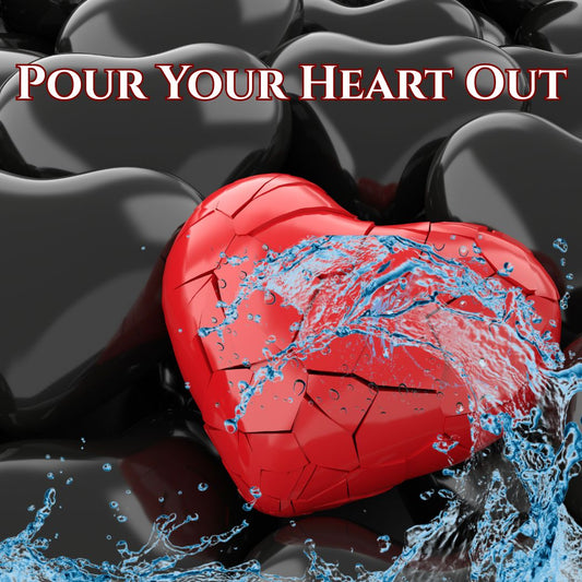 Pour Your Heart Out. ( A Heartbreak Song)