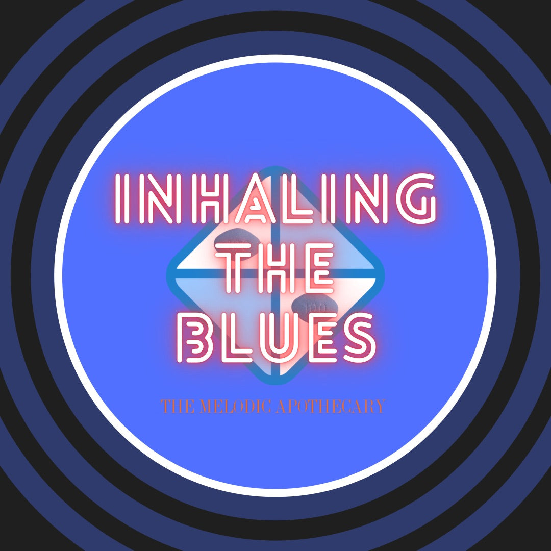 Inhaling the Blues. (Popping the Blue Pills. A Sad Song)