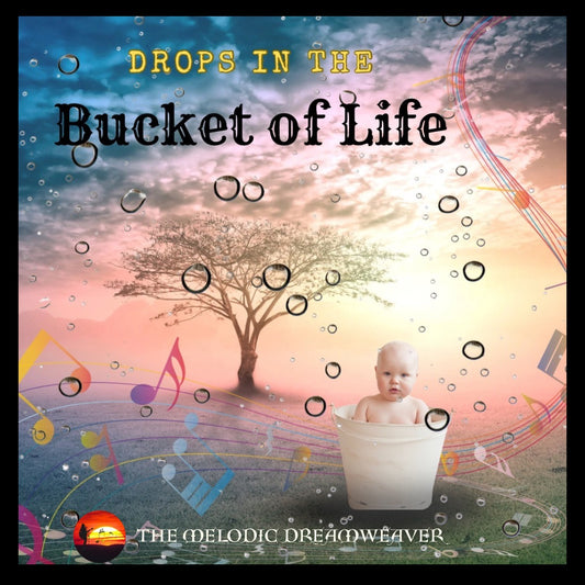 Drops in the Bucket of Life. ( An Album of Songs)