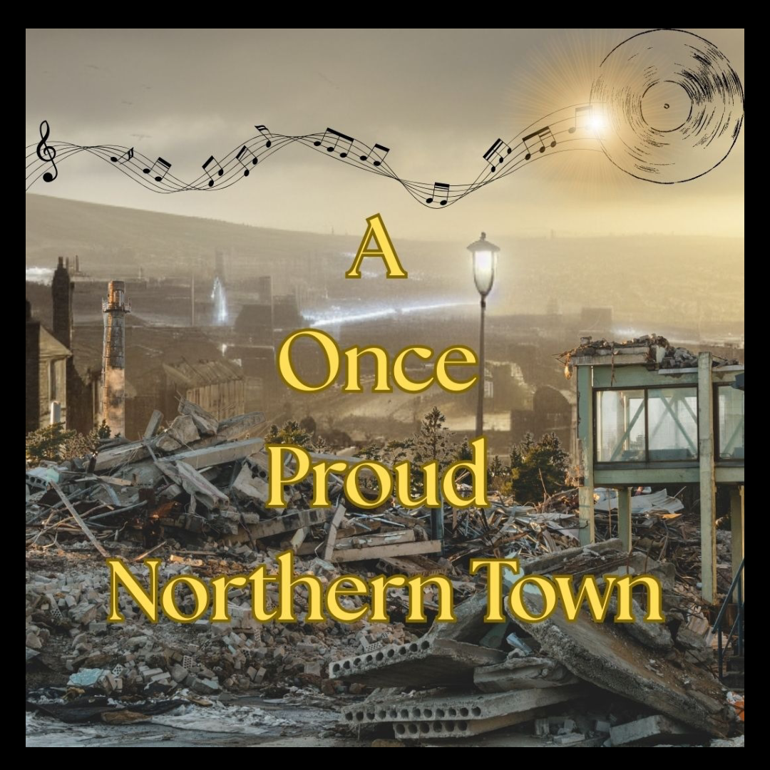 A Once Proud Northern Town. ( A Nostalgic Song)