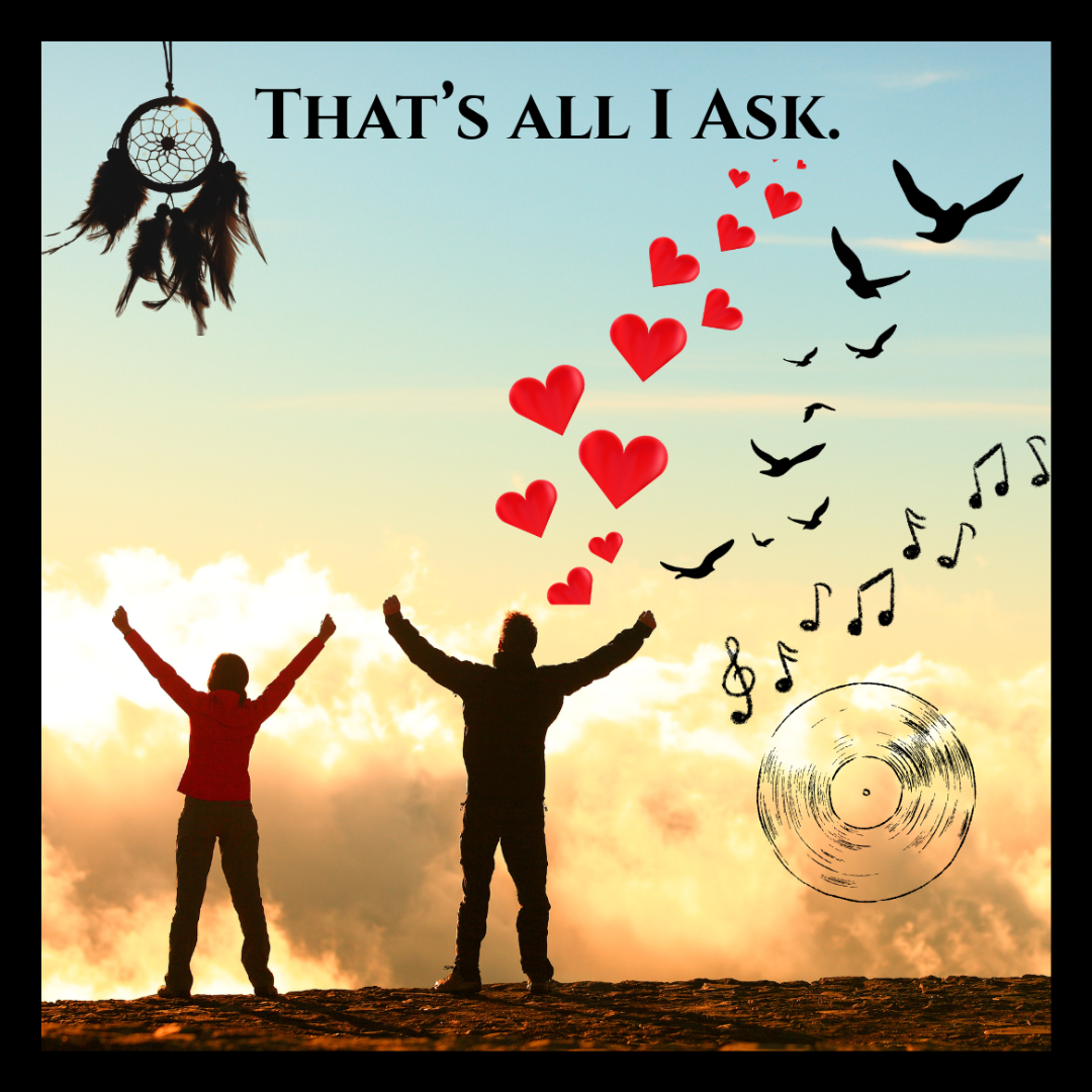That’s All I Ask. ( A Love Song)